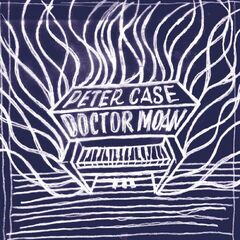Peter Case – Doctor Moan
