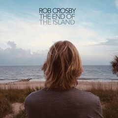 Rob Crosby – The End Of The Island
