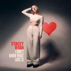 Stacey Ryan – I Don’t Know What Love Is (2023) (ALBUM ZIP)