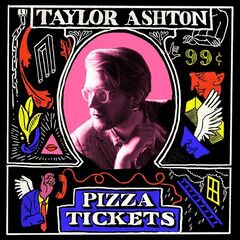 Taylor Ashton – Pizza Tickets (2023) (ALBUM ZIP)