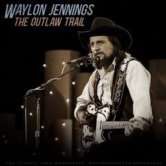 Waylon Jennings – The Outlaw Trail [Live 1984]