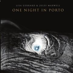 Lisa Gerrard &amp; Jules Maxwell – One Night In Porto [Live At Casa Da Musica, Porto] (2023) (ALBUM ZIP)
