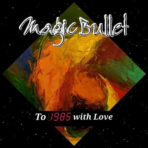 Magic Bullet – To 1985 With Love