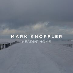 Mark Knopfler – Headin’ Home (2023) (ALBUM ZIP)