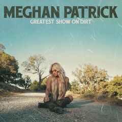 Meghan Patrick – Greatest Show On Dirt (2023) (ALBUM ZIP)