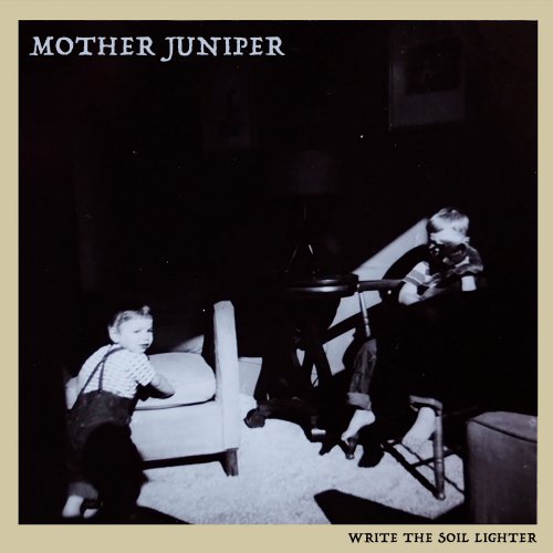 Mother Juniper – Write The Soil Lighter (2023) (ALBUM ZIP)
