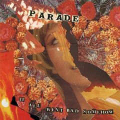 Parade – It All Went Bad Somehow (2023) (ALBUM ZIP)