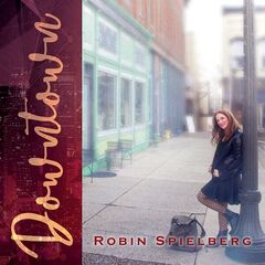 Robin Spielberg – Downtown (2023) (ALBUM ZIP)
