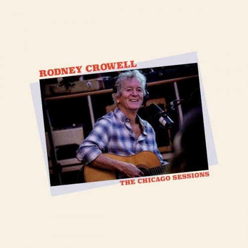 Rodney Crowell – The Chicago Sessions (2023) (ALBUM ZIP)