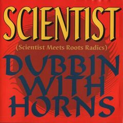 Scientist – Scientist Meets Roots Radics Dubbin With Horns (2023) (ALBUM ZIP)