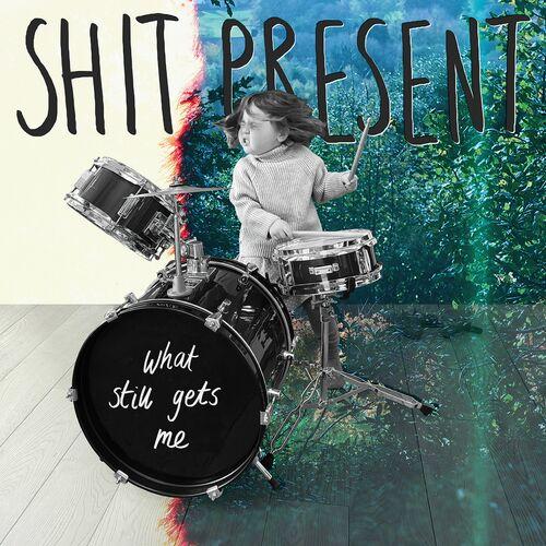 Shit Present – What Still Gets Me (2023) (ALBUM ZIP)