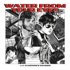 Water From Your Eyes – Everyone’s Crushed (2023) (ALBUM ZIP)