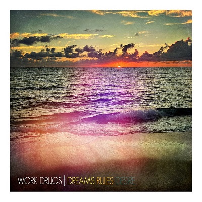 Work Drugs – Dreams Rules Desire (2023) (ALBUM ZIP)