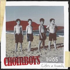 Choirboys – 1965, Life’s A Beach (2023) (ALBUM ZIP)