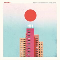Loupe – Do You Ever Wonder What Comes Next (2023) (ALBUM ZIP)