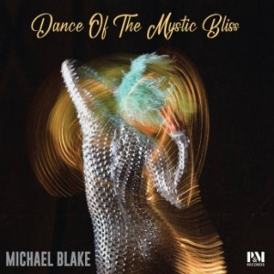 Michael Blake – Dance Of The Mystic Bliss (2023) (ALBUM ZIP)