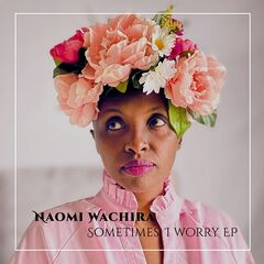 Naomi Wachira – Sometimes, I Worry (2023) (ALBUM ZIP)
