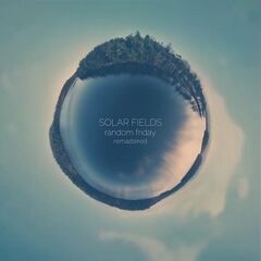 Solar Fields – Random Friday Remastered (2023) (ALBUM ZIP)