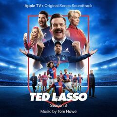 Tom Howe – Ted Lasso Season 3 [Apple TV+ Original Series Soundtrack] (2023) (ALBUM ZIP)