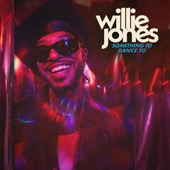 Willie Jones – Something To Dance To (2023) (ALBUM ZIP)