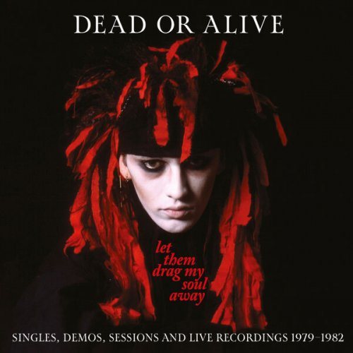 Dead Or Alive – Let Them Drag My Soul Away Singles, Demos, Sessions And Live Recordings 1979-1982 (2023) (ALBUM ZIP)