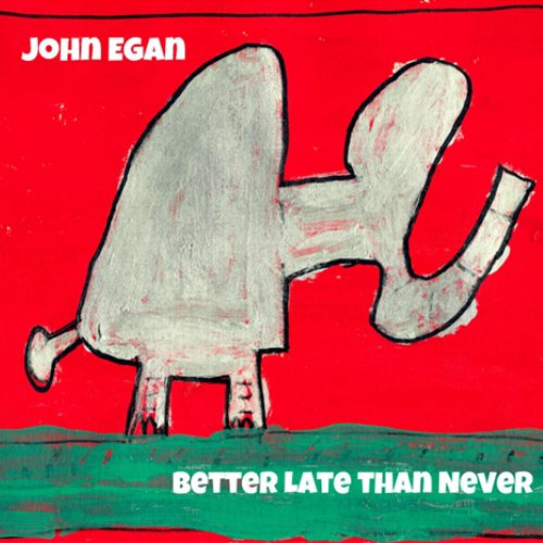 John Egan – Better Late Than Never (2023) (ALBUM ZIP)