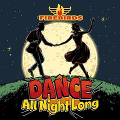 The Firebirds – Dance All Night Long (2023) (ALBUM ZIP)