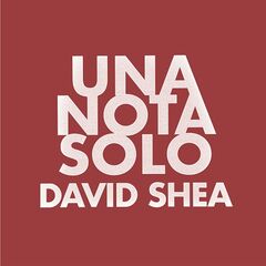 David Shea – Una Noto Solo (2023) (ALBUM ZIP)