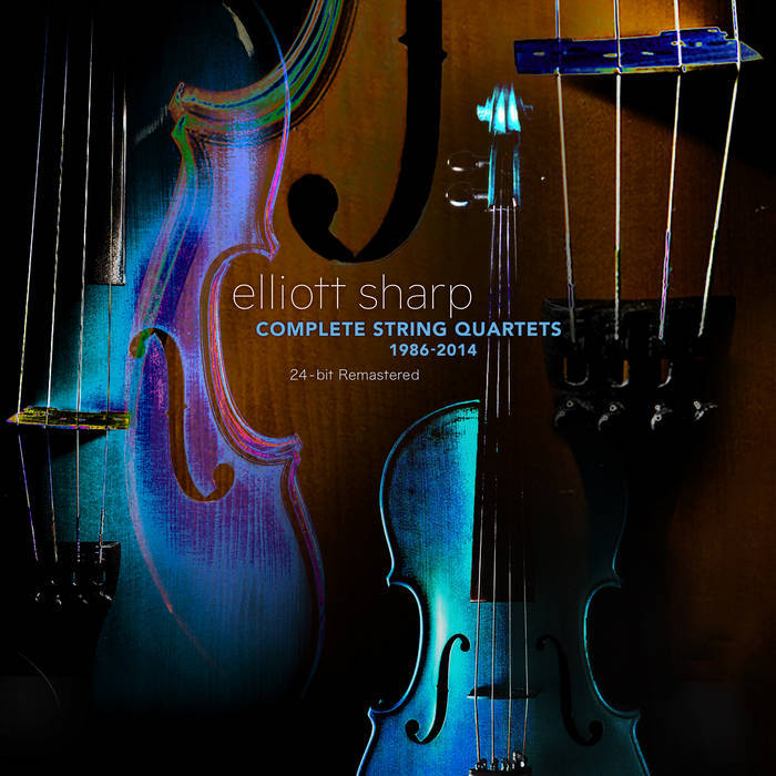 Elliott Sharp – Complete String Quartets 1986-2014 Remastered (2023) (ALBUM ZIP)