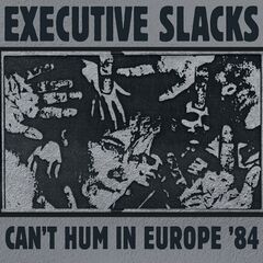 Executive Slacks – Can’t Hum In Europe ’84 (2023) (ALBUM ZIP)