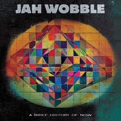 Jah Wobble – A Brief History Of Now (2023) (ALBUM ZIP)