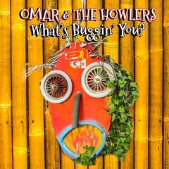 Omar And The Howlers – What’s Buggin’ You (2023) (ALBUM ZIP)