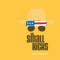 The Small Kicks – Get American! (2023) (ALBUM ZIP)