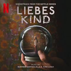 Gustavo Santaolalla – Liebes Kind [Soundtrack From The Netflix Series] (2023) (ALBUM ZIP)