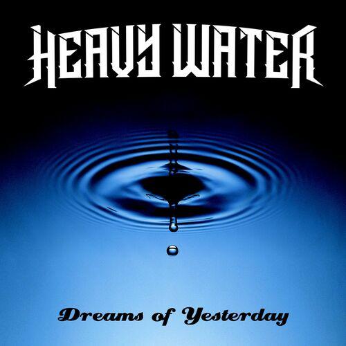 Heavy Water – Dreams Of Yesterday (2023) (ALBUM ZIP)