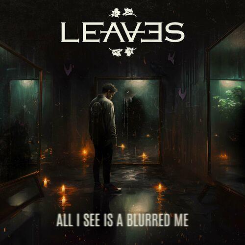Leaves – All I See Is A Blurred Me (2023) (ALBUM ZIP)