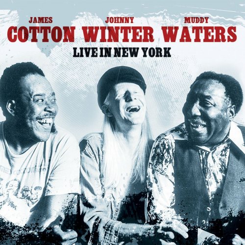 Muddy Waters, Johnny Winter &amp; James Cotton – Live In New York (2023) (ALBUM ZIP)