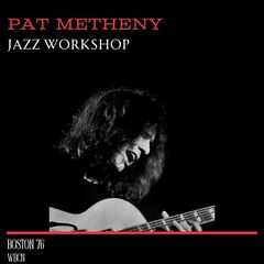 Pat Metheny – Jazz Workshop [Live Boston ’76] (2023) (ALBUM ZIP)