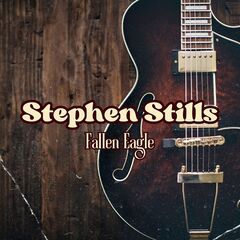 Stephen Stills – Fallen Eagle (2023) (ALBUM ZIP)