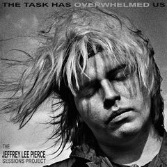 The Jeffrey Lee Pierce Sessions Project – The Task Has Overwhelmed Us (2023) (ALBUM ZIP)