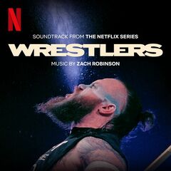 Zach Robinson – Wrestlers [Soundtrack From The Netflix Series] (2023) (ALBUM ZIP)