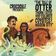 Crocodile – The Tale Of Otter, Thorn Eater, And The Colored Coyotes Of Hidden City (2023) (ALBUM ZIP)