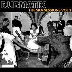 Dubmatix – The Ska Sessions, Vol. 1 (2023) (ALBUM ZIP)