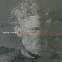 Glen Hansard – All That Was East Is West Of Me Now (2023) (ALBUM ZIP)