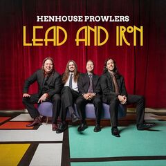 Henhouse Prowlers – Lead And Iron (2023) (ALBUM ZIP)