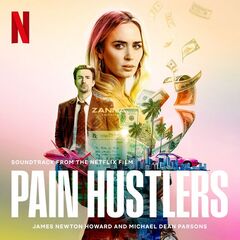 James Newton Howard – Pain Hustlers [Soundtrack From The Netflix Film] (2023) (ALBUM ZIP)