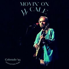 Jj Cale – Movin’ On [Live Colorado ’94] (2023) (ALBUM ZIP)
