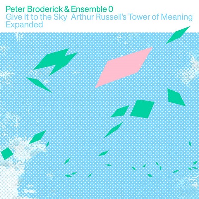 Peter Broderick &amp; Ensemble 0 – Give It To The Sky Arthur Russell’s Tower Of Meaning Expanded (2023) (ALBUM ZIP)