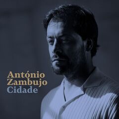 Antonio Zambujo – Cidade (2023) (ALBUM ZIP)