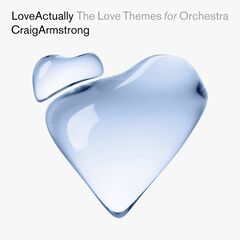 Craig Armstrong – Love Actually The Love Themes For Orchestra (2023) (ALBUM ZIP)